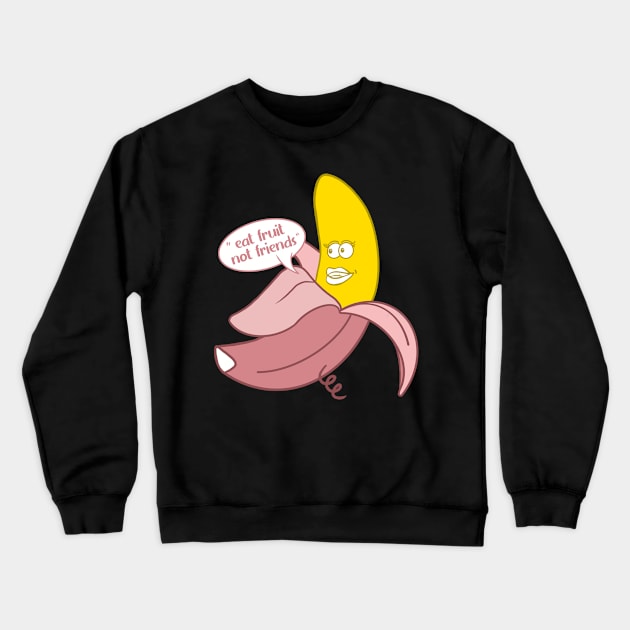 Banana in a pink pig onesie saying ''Eat fruit not friends'' Crewneck Sweatshirt by Fruit Tee